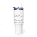 40oz Tumbler — "Hello Friend, I Swear It's Apple Juice" Insulated Travel Mug